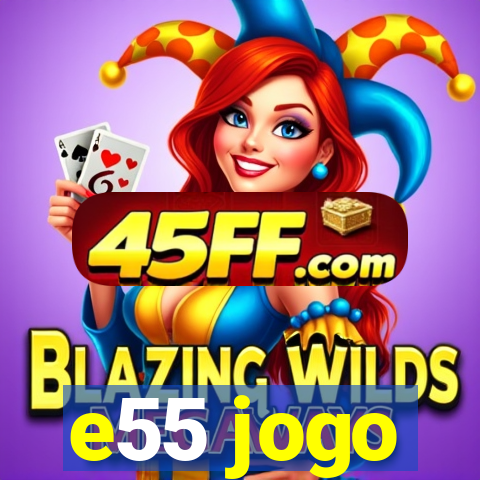 e55 jogo
